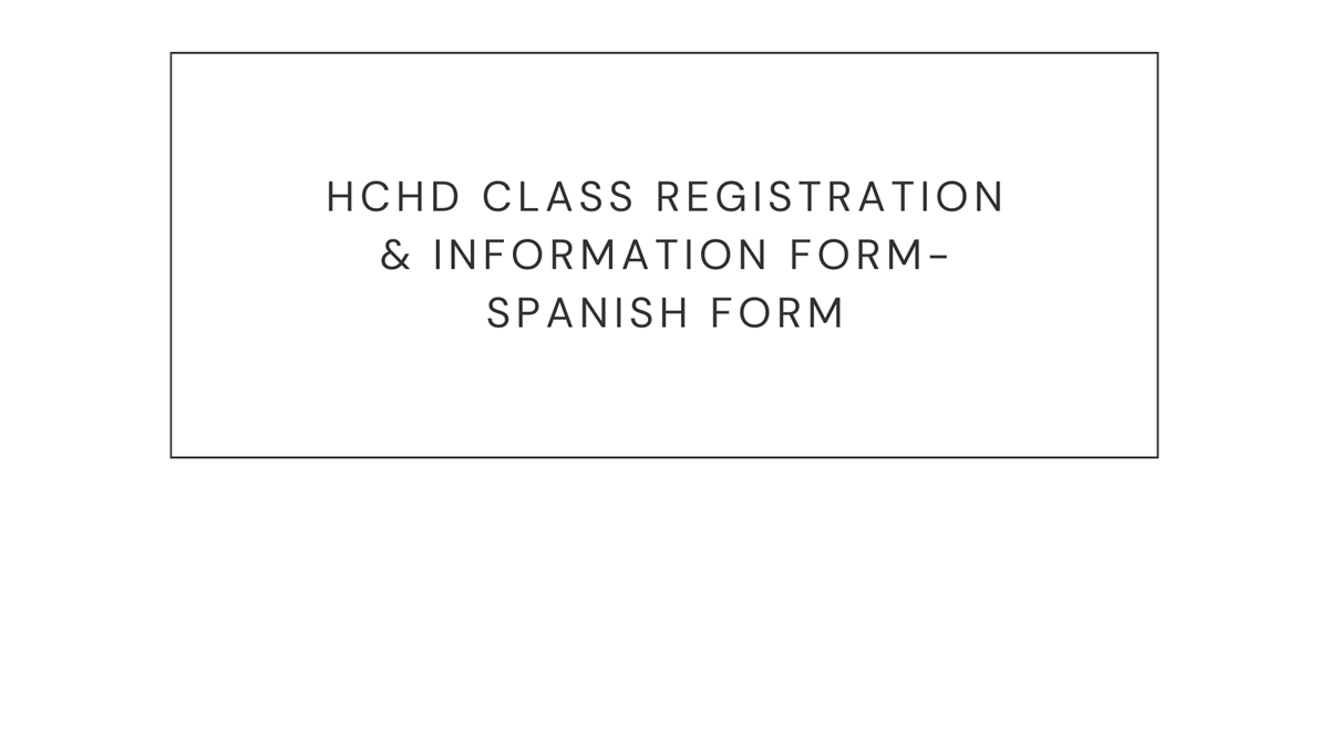 HCHD Class Registration & Information Form - Spanish Version